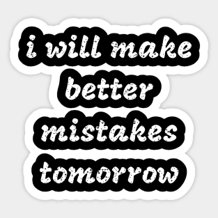 i will make better mistakes tomorrow Sticker